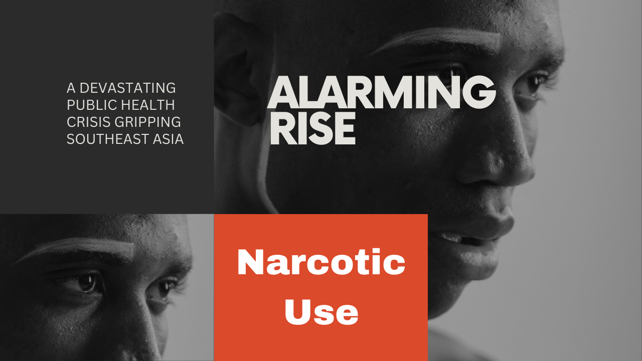 Alarming Rise: Narcotic Use - A Devastating Public Health Crisis Gripping Southeast Asia