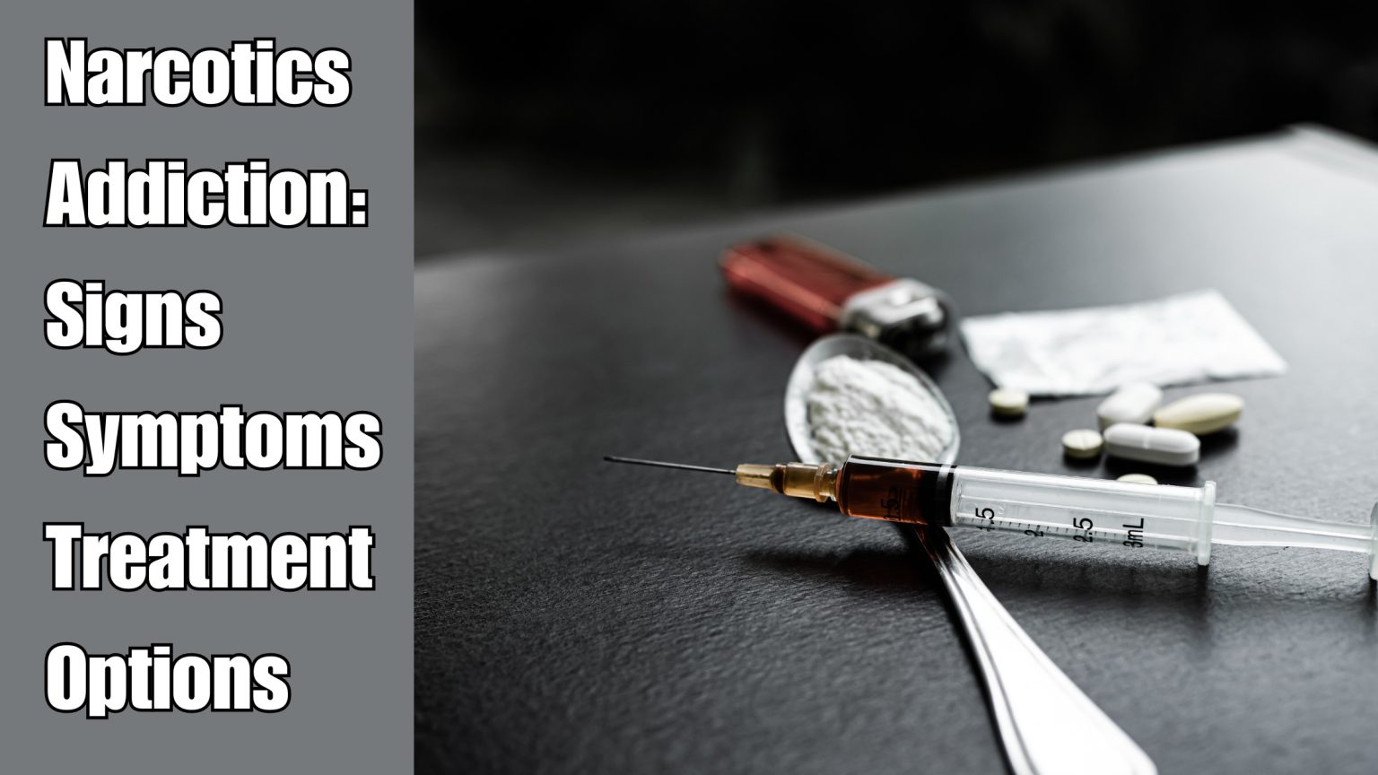 Narcotics Addiction: Signs, Symptoms, and Treatment Options