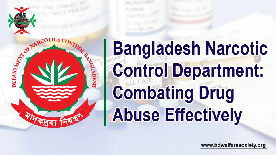 Bangladesh Narcotic Control Department Combating Drug Abuse Effectively