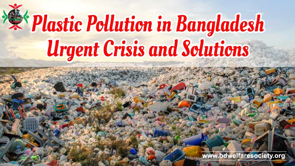 Plastic Pollution in Bangladesh Urgent Crisis and Solutions