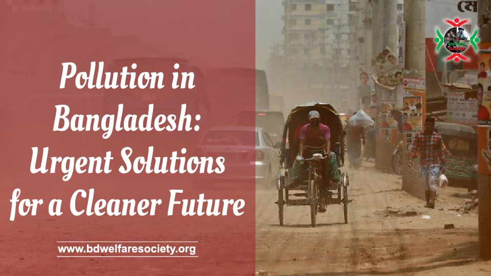 Pollution in Bangladesh Urgent Solutions for a Cleaner Future