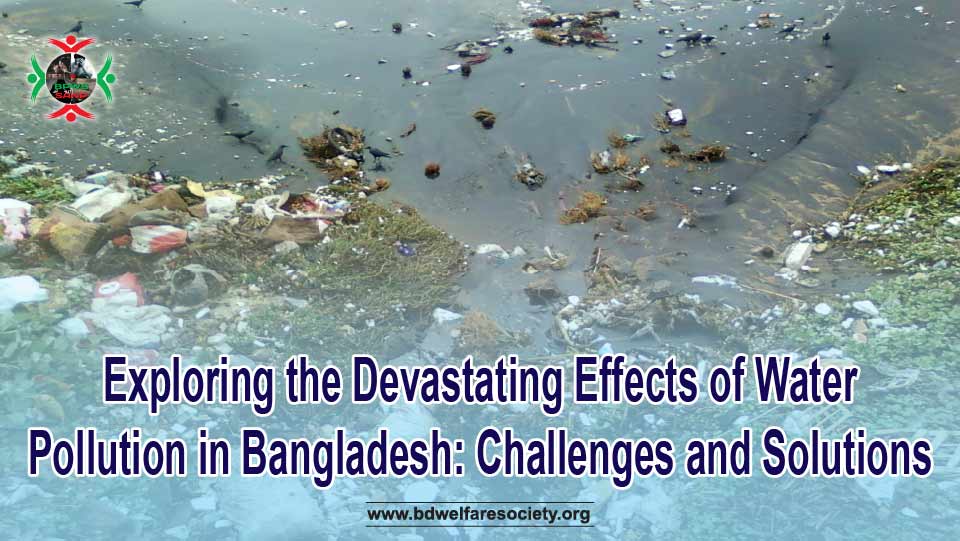Exploring the Devastating Effects of Water Pollution in Bangladesh Challenges and Solutions