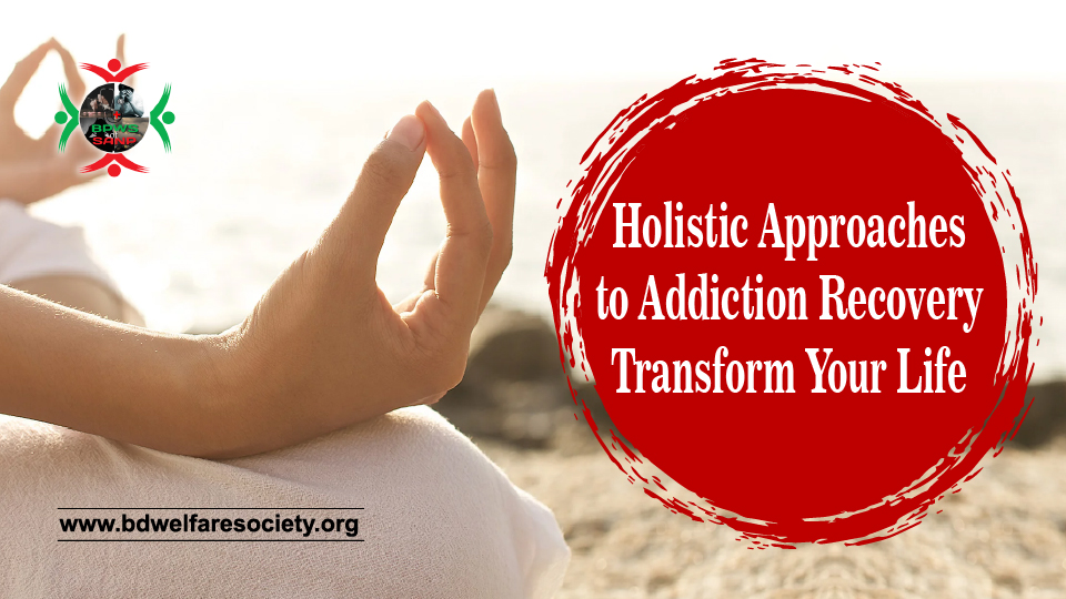 Holistic Approaches to Addiction Recovery Transform Your Life
